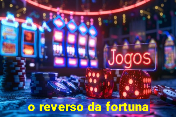 o reverso da fortuna